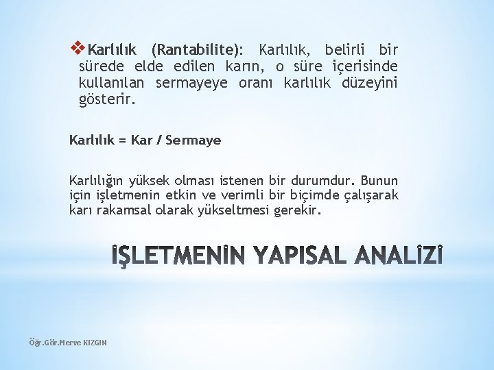 v. Karlılık (Rantabilite): Karlılık, belirli bir sürede elde edilen karın, o süre içerisinde kullanılan