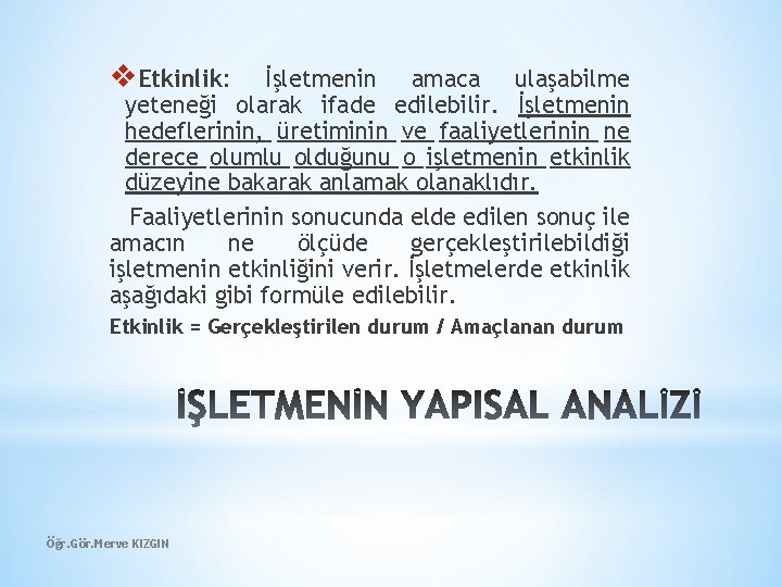 v. Etkinlik: İşletmenin amaca ulaşabilme yeteneği olarak ifade edilebilir. İşletmenin hedeflerinin, üretiminin ve faaliyetlerinin