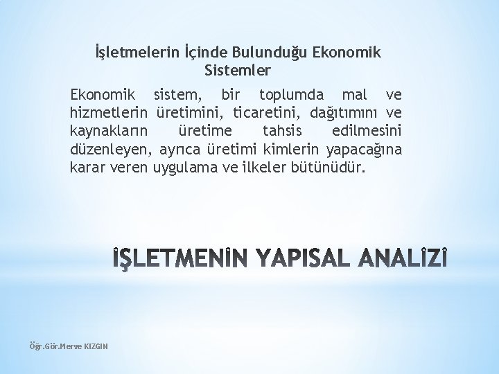 İşletmelerin İçinde Bulunduğu Ekonomik Sistemler Ekonomik sistem, bir toplumda mal ve hizmetlerin üretimini, ticaretini,