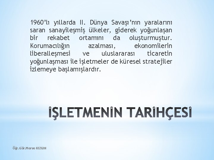 1960’lı yıllarda II. Dünya Savaşı’nın yaralarını saran sanayileşmiş ülkeler, giderek yoğunlaşan bir rekabet ortamını