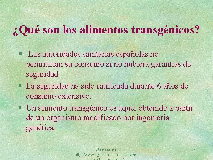 ¿Qué son los alimentos transgénicos? § Las autoridades sanitarias españolas no permitirían su consumo