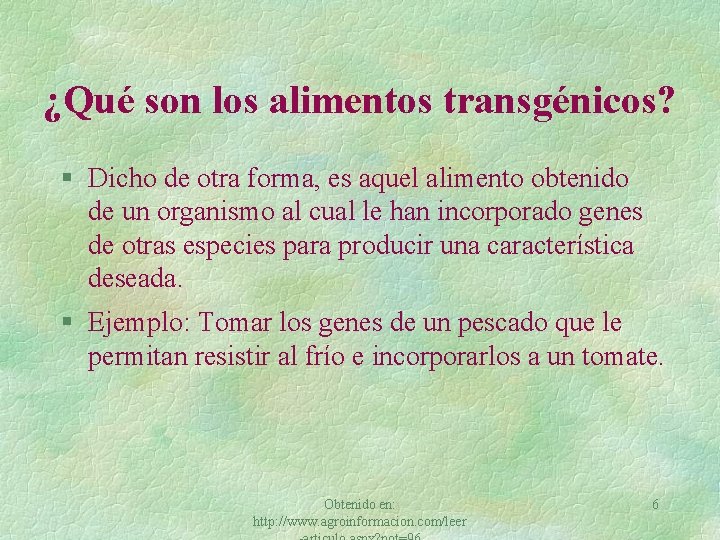 ¿Qué son los alimentos transgénicos? § Dicho de otra forma, es aquel alimento obtenido