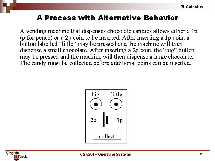 p Calculus A Process with Alternative Behavior A vending machine that dispenses chocolate candies