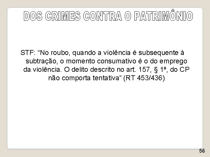 STF: “No roubo, quando a violência é subsequente à subtração, o momento consumativo é