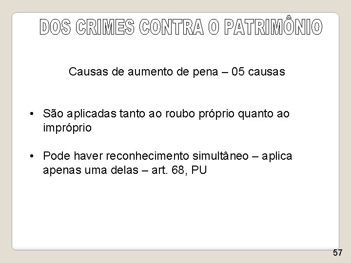 Causas de aumento de pena – 05 causas • São aplicadas tanto ao roubo