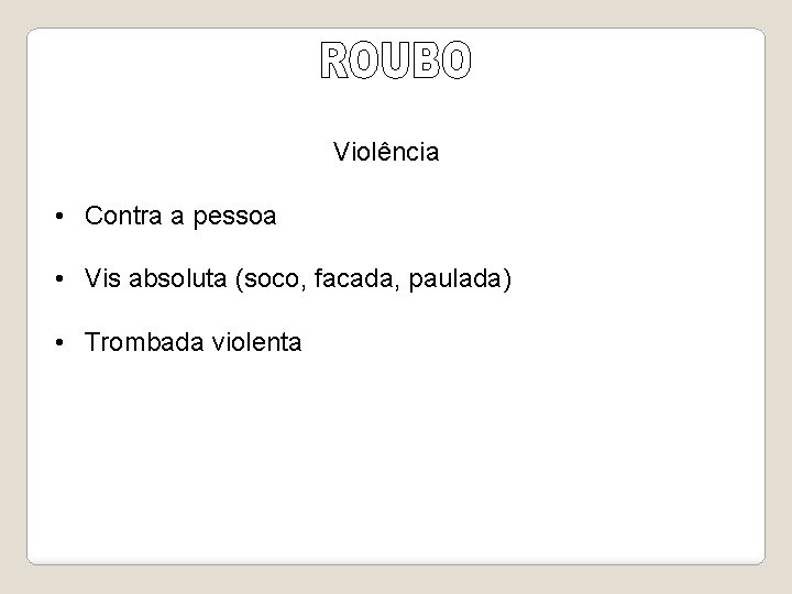 Violência • Contra a pessoa • Vis absoluta (soco, facada, paulada) • Trombada violenta