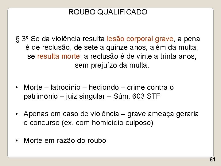 ROUBO QUALIFICADO § 3º Se da violência resulta lesão corporal grave, a pena é