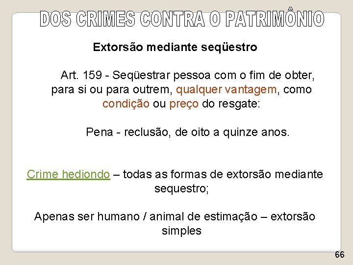 Extorsão mediante seqüestro Art. 159 - Seqüestrar pessoa com o fim de obter, para