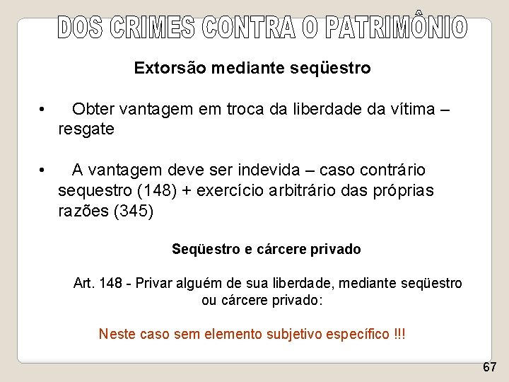 Extorsão mediante seqüestro • Obter vantagem em troca da liberdade da vítima – resgate