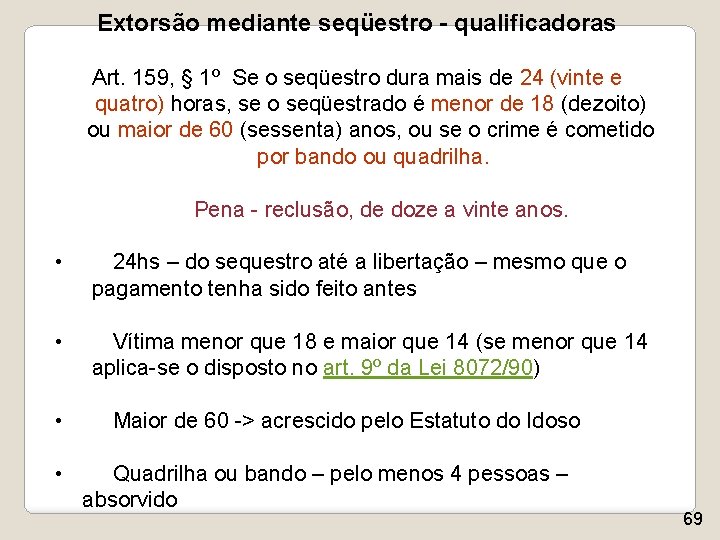 Extorsão mediante seqüestro - qualificadoras Art. 159, § 1º Se o seqüestro dura mais