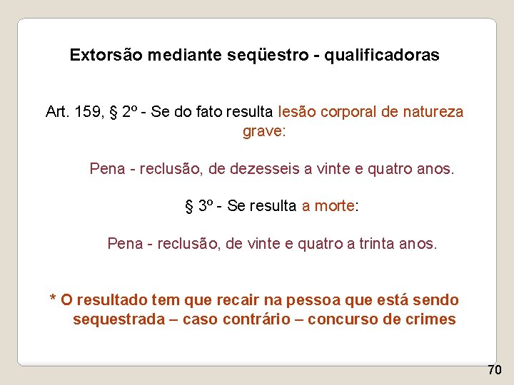 Extorsão mediante seqüestro - qualificadoras Art. 159, § 2º - Se do fato resulta