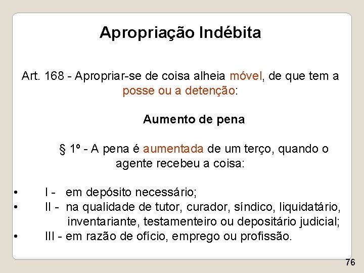 Apropriação Indébita Art. 168 - Apropriar-se de coisa alheia móvel, de que tem a