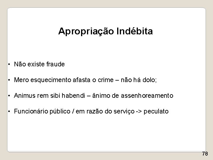 Apropriação Indébita • Não existe fraude • Mero esquecimento afasta o crime – não