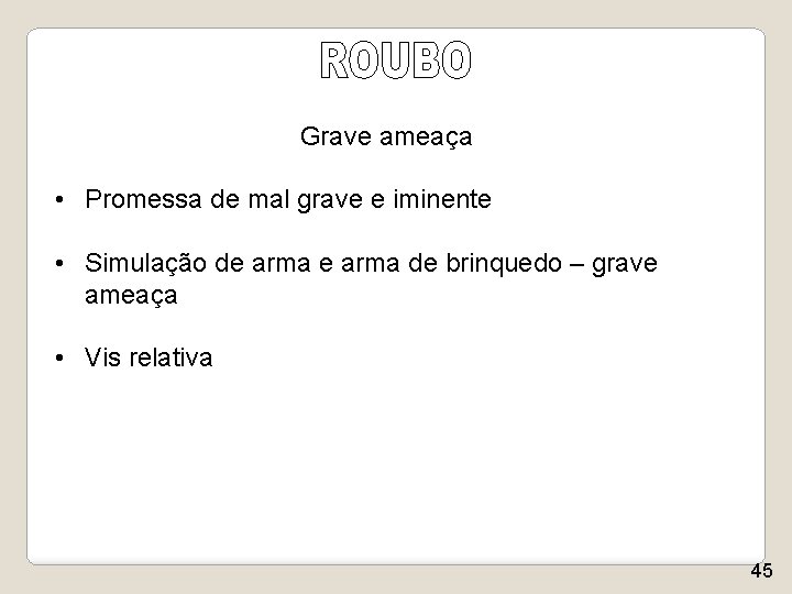 Grave ameaça • Promessa de mal grave e iminente • Simulação de arma de