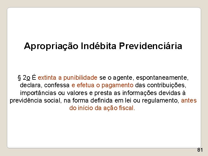 Apropriação Indébita Previdenciária § 2 o É extinta a punibilidade se o agente, espontaneamente,