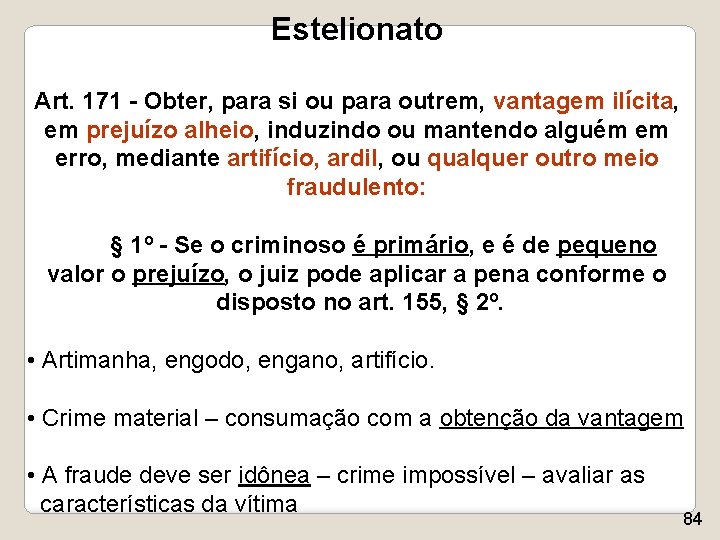 Estelionato Art. 171 - Obter, para si ou para outrem, vantagem ilícita, em prejuízo