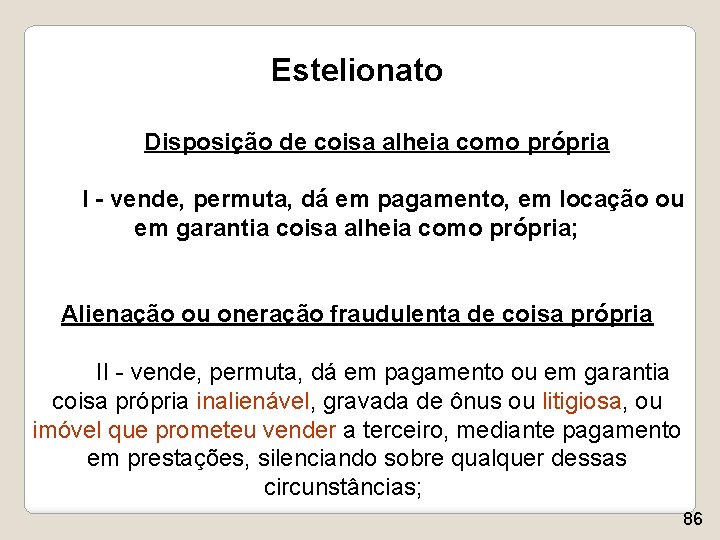 Estelionato Disposição de coisa alheia como própria I - vende, permuta, dá em pagamento,