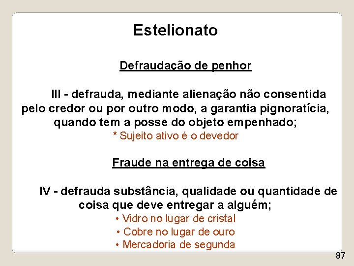 Estelionato Defraudação de penhor III - defrauda, mediante alienação não consentida pelo credor ou