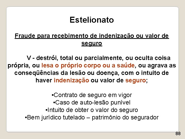 Estelionato Fraude para recebimento de indenização ou valor de seguro V - destrói, total