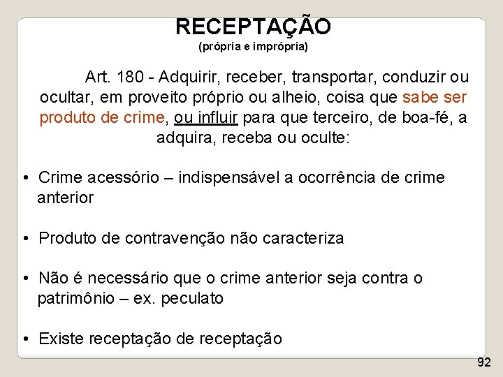 RECEPTAÇÃO (própria e imprópria) Art. 180 - Adquirir, receber, transportar, conduzir ou ocultar, em