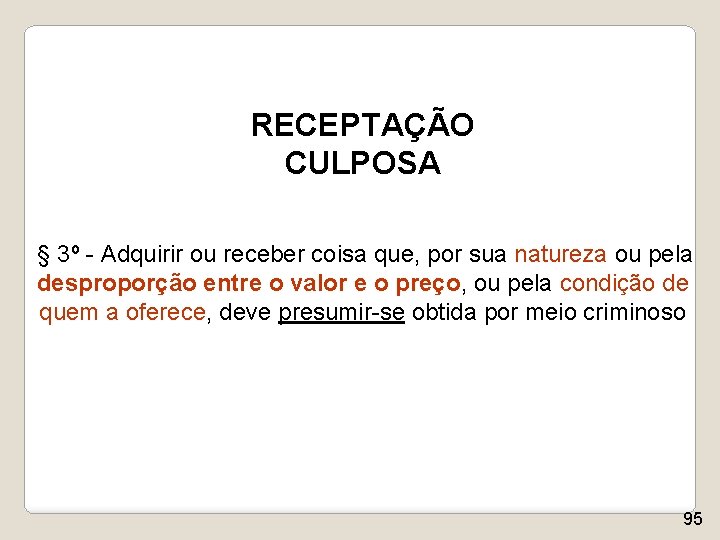 RECEPTAÇÃO CULPOSA § 3º - Adquirir ou receber coisa que, por sua natureza ou