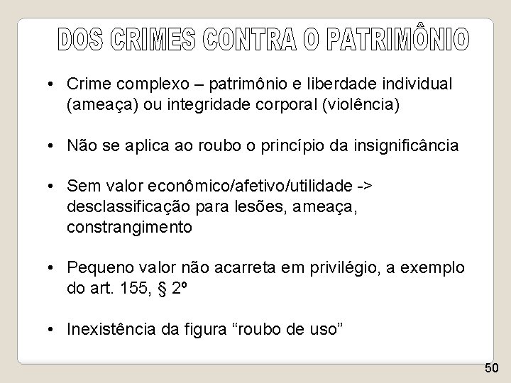  • Crime complexo – patrimônio e liberdade individual (ameaça) ou integridade corporal (violência)