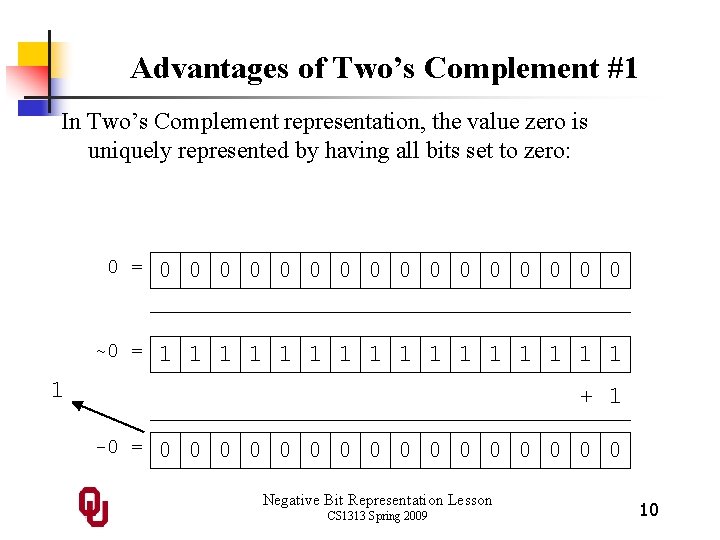 Advantages of Two’s Complement #1 In Two’s Complement representation, the value zero is uniquely Advantages of Two’s Complement #1 In Two’s Complement representation, the value zero is uniquely
