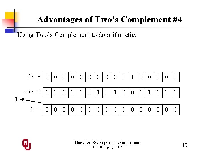 Advantages of Two’s Complement #4 Using Two’s Complement to do arithmetic: 97 = 0 Advantages of Two’s Complement #4 Using Two’s Complement to do arithmetic: 97 = 0