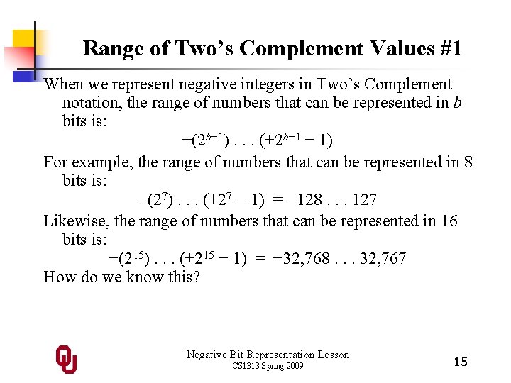 Range of Two’s Complement Values #1 When we represent negative integers in Two’s Complement Range of Two’s Complement Values #1 When we represent negative integers in Two’s Complement