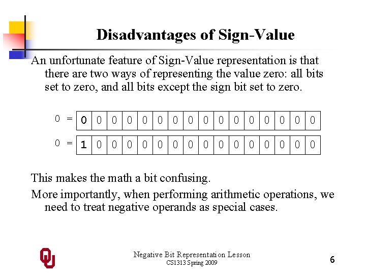 Disadvantages of Sign-Value An unfortunate feature of Sign-Value representation is that there are two Disadvantages of Sign-Value An unfortunate feature of Sign-Value representation is that there are two