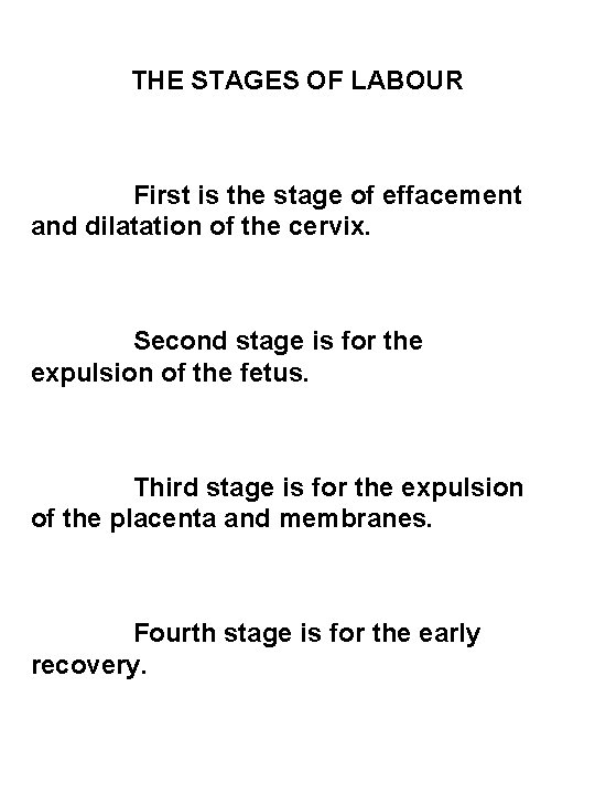 THE STAGES OF LABOUR First is the stage of effacement and dilatation of the