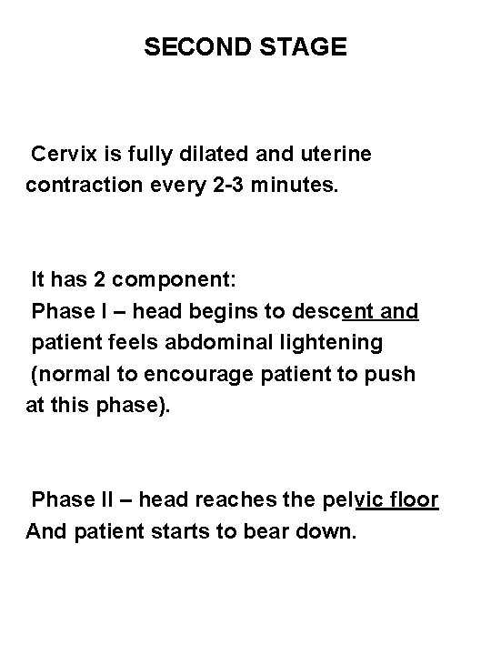SECOND STAGE Cervix is fully dilated and uterine contraction every 2 -3 minutes. It