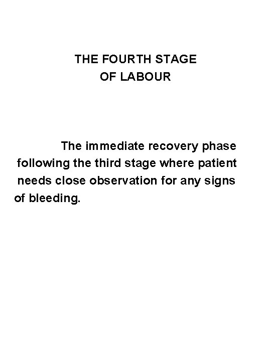 THE FOURTH STAGE OF LABOUR The immediate recovery phase following the third stage where