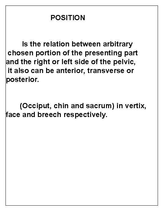 POSITION Is the relation between arbitrary chosen portion of the presenting part and the