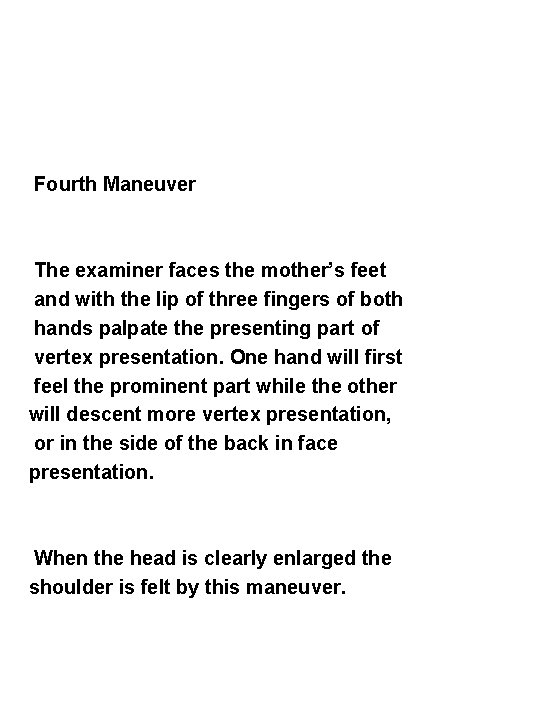 Fourth Maneuver The examiner faces the mother’s feet and with the lip of three