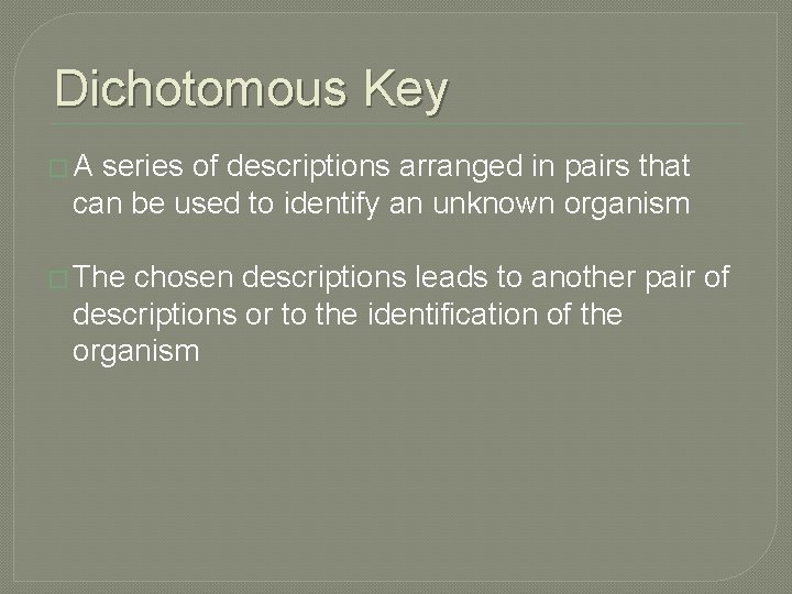 Dichotomous Key �A series of descriptions arranged in pairs that can be used to