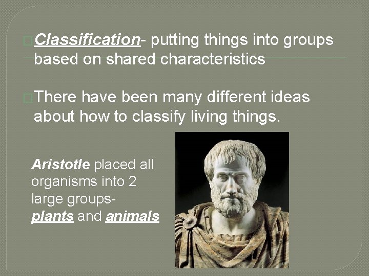 �Classification- putting things into groups based on shared characteristics �There have been many different