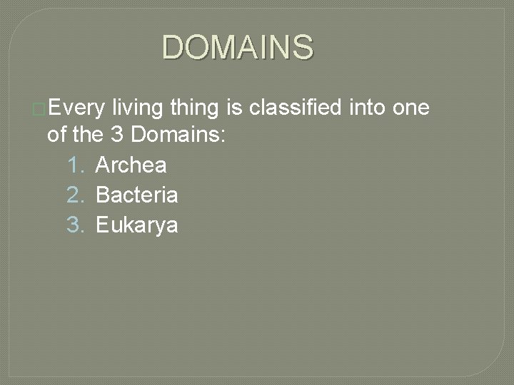 DOMAINS �Every living thing is classified into one of the 3 Domains: 1. Archea