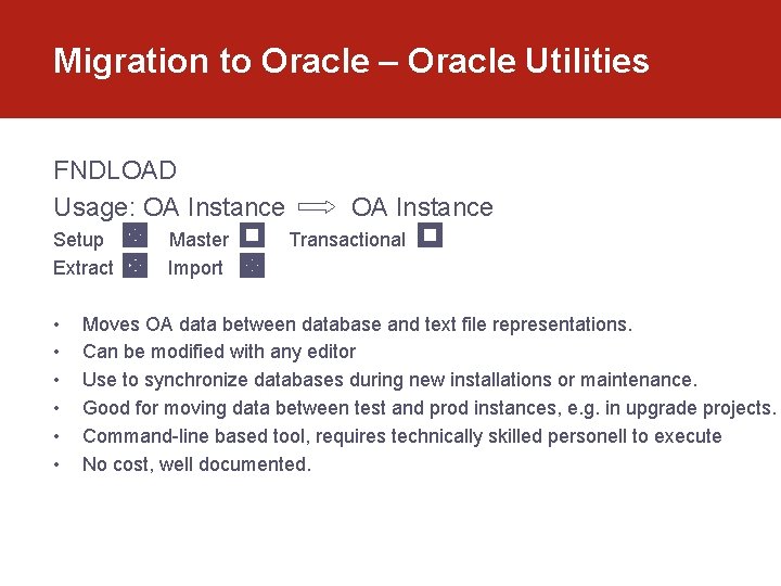 Migration to Oracle – Oracle Utilities FNDLOAD Usage: OA Instance Setup Extract • •