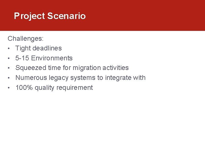 Project Scenario Challenges: • Tight deadlines • 5 -15 Environments • Squeezed time for