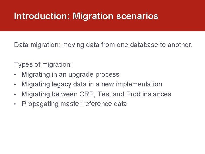 Introduction: Migration scenarios Data migration: moving data from one database to another. Types of