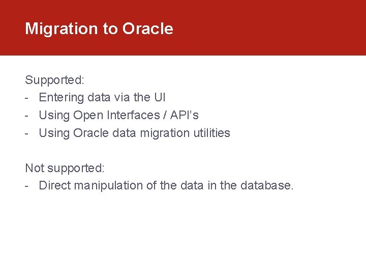 Migration to Oracle Supported: - Entering data via the UI - Using Open Interfaces