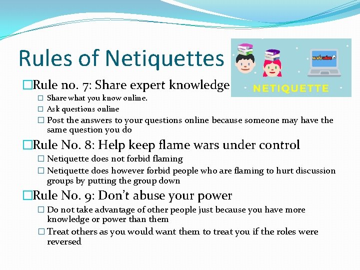 Rules of Netiquettes �Rule no. 7: Share expert knowledge � Share what you know