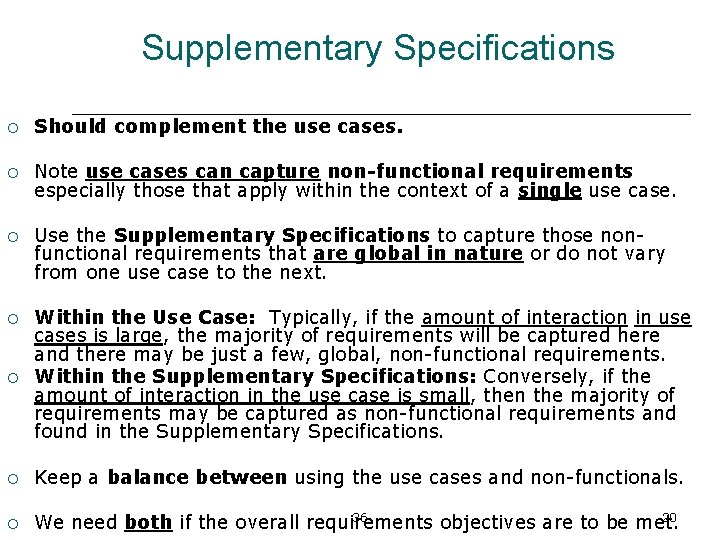 Supplementary Specifications ¡ Should complement the use cases. ¡ Note use cases can capture