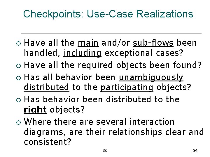 Checkpoints: Use-Case Realizations Have all the main and/or sub-flows been handled, including exceptional cases?