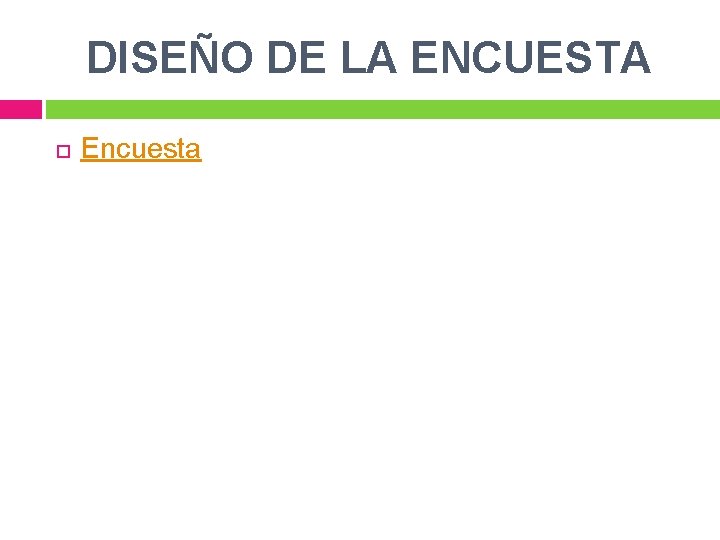 DISEÑO DE LA ENCUESTA Encuesta 