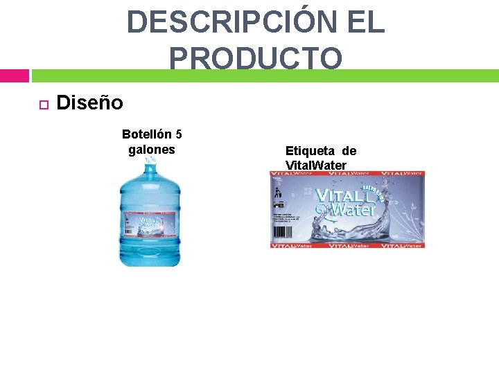 DESCRIPCIÓN EL PRODUCTO Diseño Botellón 5 galones Etiqueta de Vital. Water 