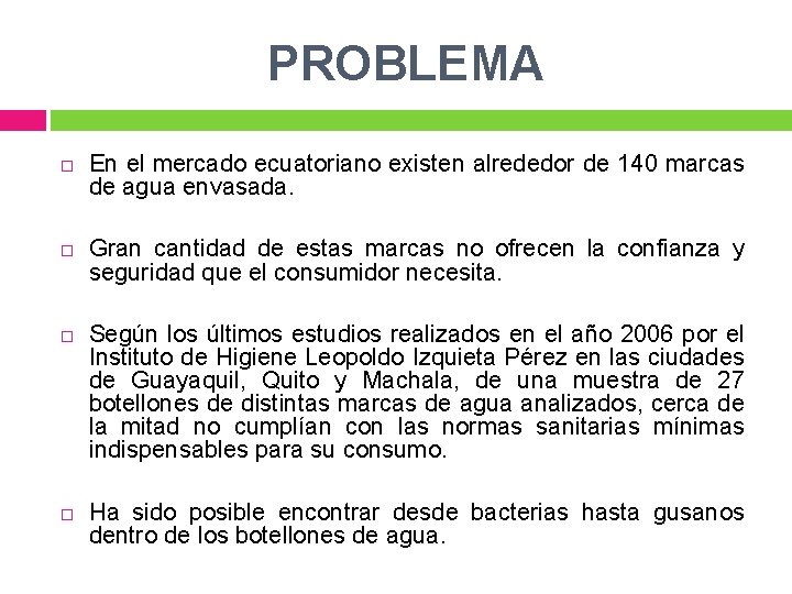 PROBLEMA En el mercado ecuatoriano existen alrededor de 140 marcas de agua envasada. Gran