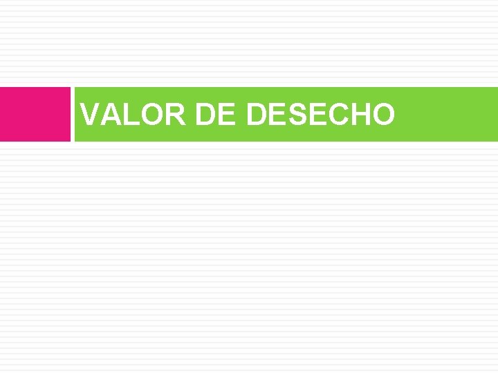 VALOR DE DESECHO 
