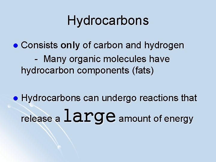 Hydrocarbons l Consists only of carbon and hydrogen - Many organic molecules have hydrocarbon